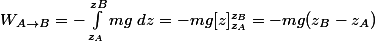 W_{A \rightarrow B}=-\int^{zB}_{z_{A}}mg \ dz=-mg[z]^{z_{B}}_{z_{A}}=-mg(z_{B}-z_{A})